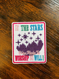 If the stars were made to worship so will I